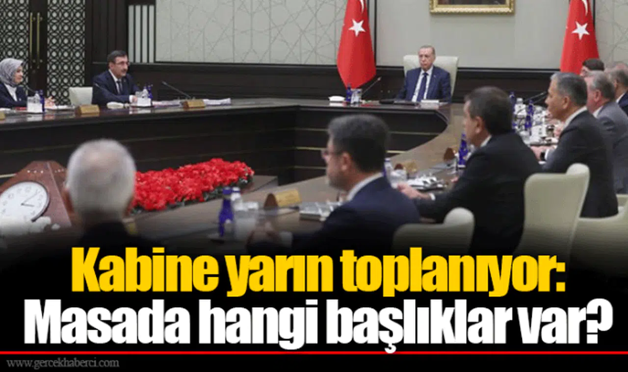 Kabine yarın toplanıyor: Masada hangi başlıklar var?