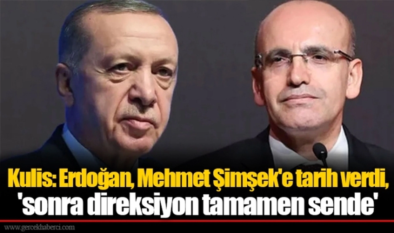 Kulis: Erdoğan, Mehmet Şimşek'e tarih verdi, 'sonra direksiyon tamamen sende'