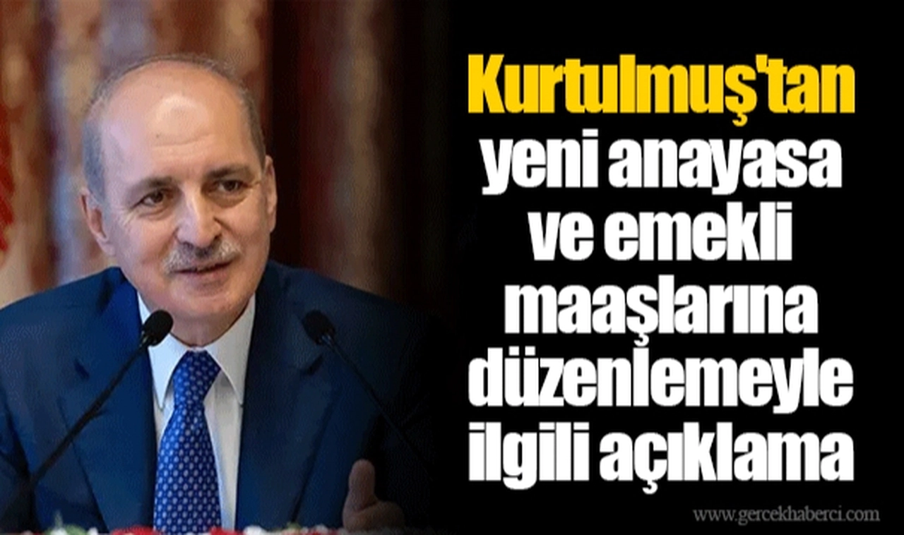 Kurtulmuş'tan yeni anayasa ve emekli maaşlarına düzenlemeyle ilgili açıklama