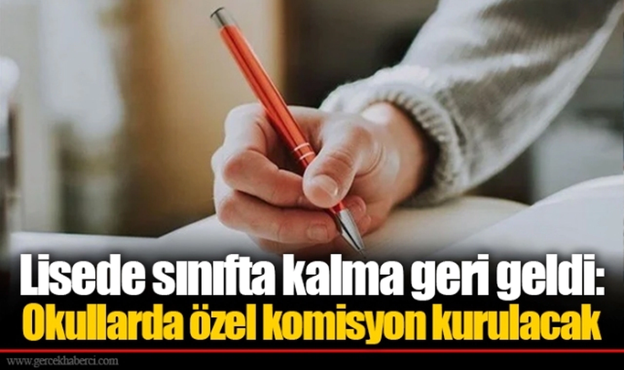Lisede sınıfta kalma geri geldi: Okullarda özel komisyon kurulacak