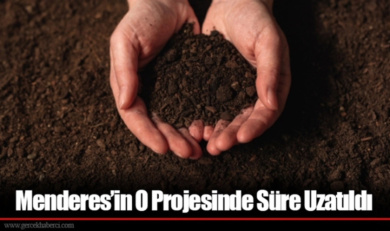 Menderes’in O Projesinde Süre Uzatıldı