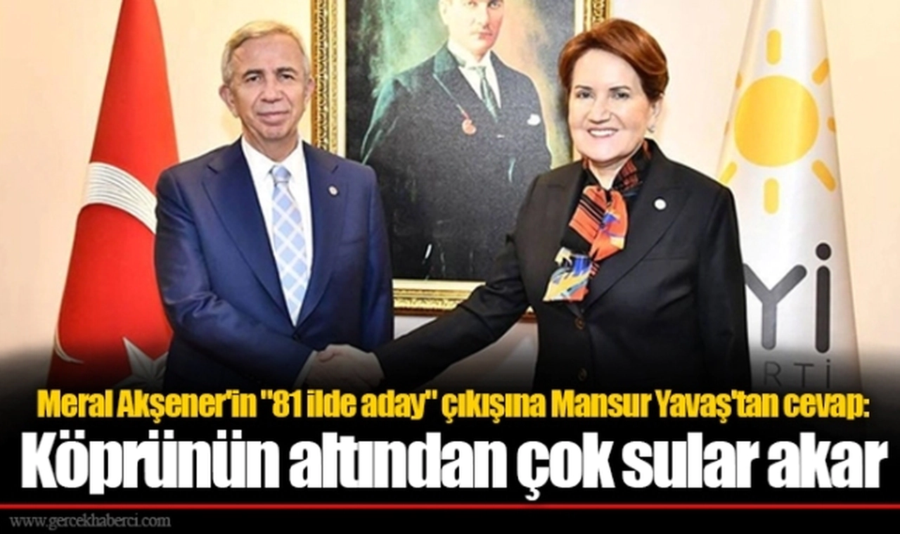 Meral Akşener'in "81 ilde aday" çıkışına Mansur Yavaş'tan cevap: Köprünün altından çok sular akar