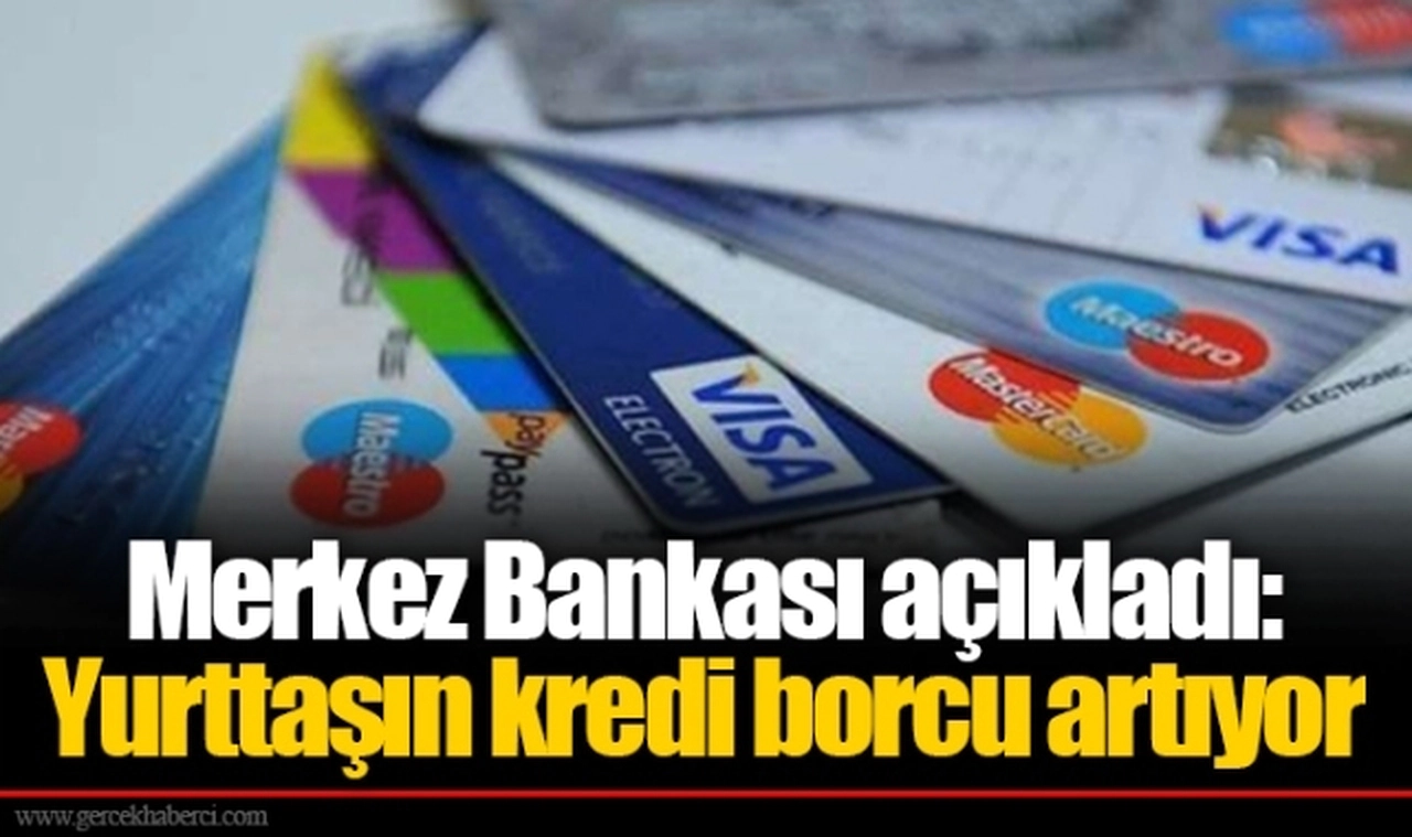 Merkez Bankası açıkladı: Yurttaşın kredi borcu artıyor