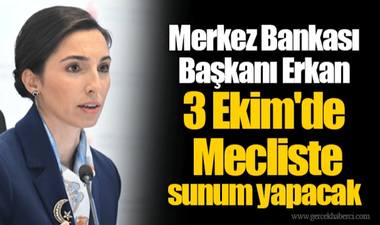 Merkez Bankası Başkanı Erkan 3 Ekim'de Mecliste sunum yapacak