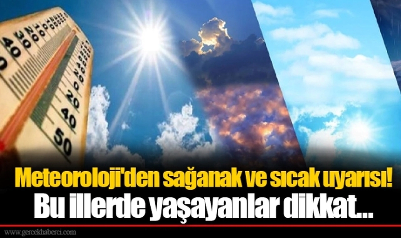 Meteoroloji'den sağanak ve sıcak uyarısı! Bu illerde yaşayanlar dikkat...