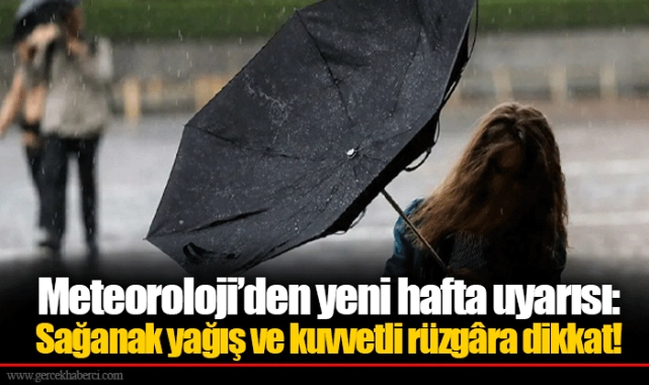 Meteoroloji’den yeni hafta uyarısı: Sağanak yağış ve kuvvetli rüzgâra dikkat!