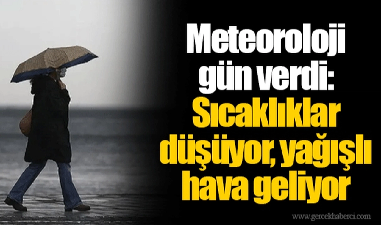 Meteoroloji gün verdi: Sıcaklıklar düşüyor, yağışlı hava geliyor