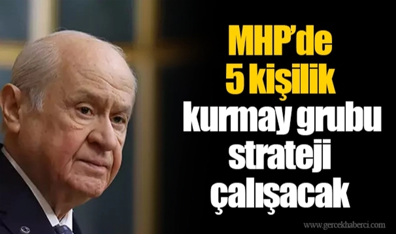 MHP’de 5 kişilik kurmay grubu strateji çalışacak