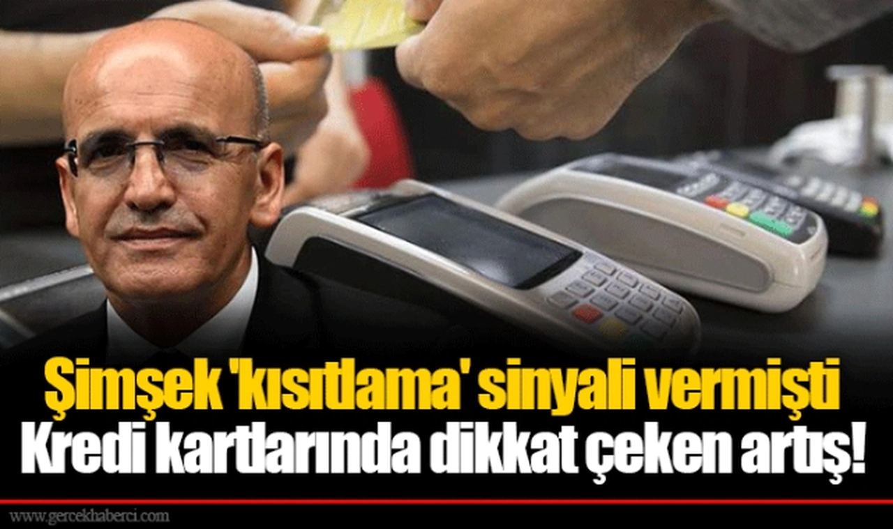 Şimşek 'kısıtlama' sinyali vermişti  Kredi kartlarında dikkat çeken artış!