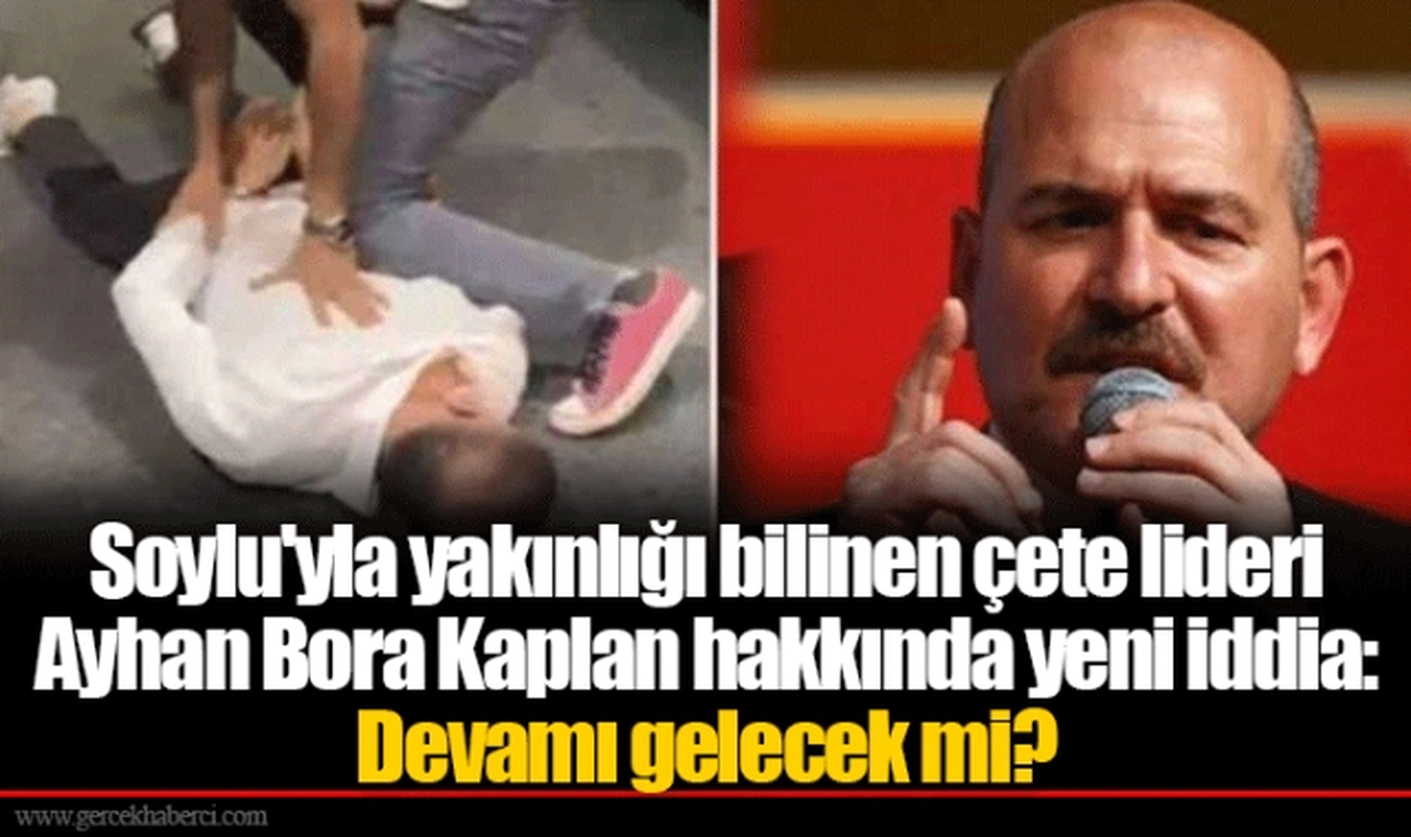 Soylu'yla yakınlığı bilinen çete lideri Ayhan Bora Kaplan hakkında yeni iddia: Devamı gelecek mi?