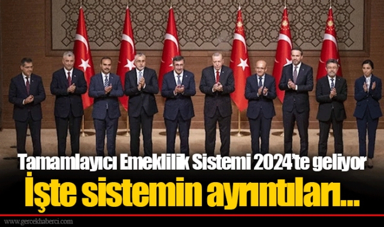 Tamamlayıcı Emeklilik Sistemi 2024’te geliyor İşte sistemin ayrıntıları...