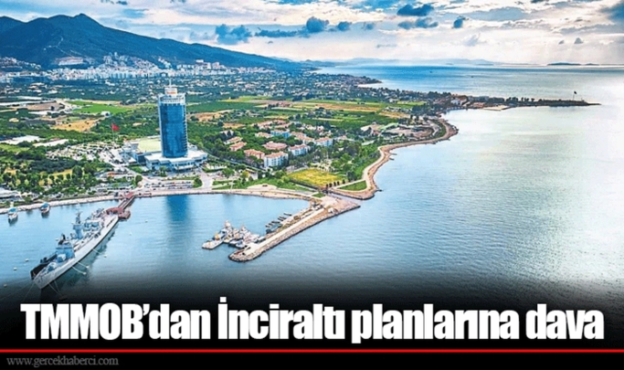 TMMOB’dan İnciraltı planlarına dava