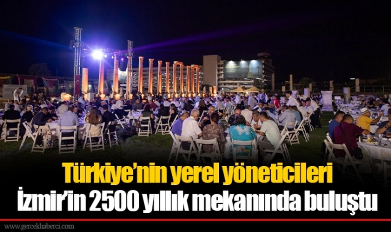Türkiye’nin yerel yöneticileri İzmir’in 2500 yıllık mekanında buluştu