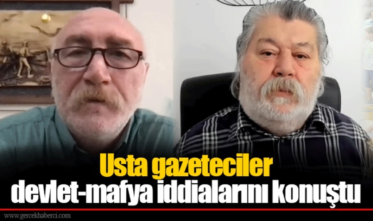 Usta gazeteciler devlet-mafya iddialarını konuştu