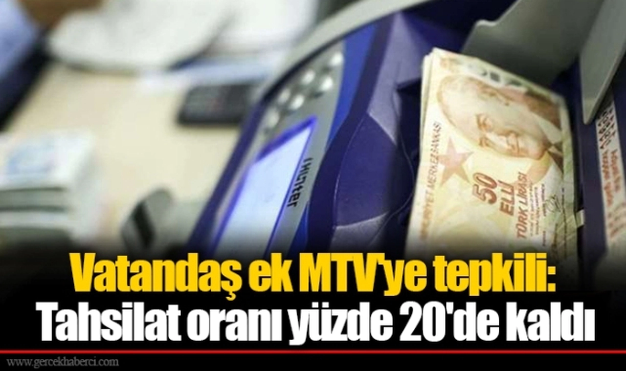 Vatandaş ek MTV'ye tepkili:  Tahsilat oranı yüzde 20'de kaldı