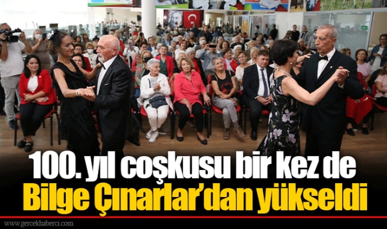 100. yıl coşkusu bir kez de Bilge Çınarlar’dan yükseldi