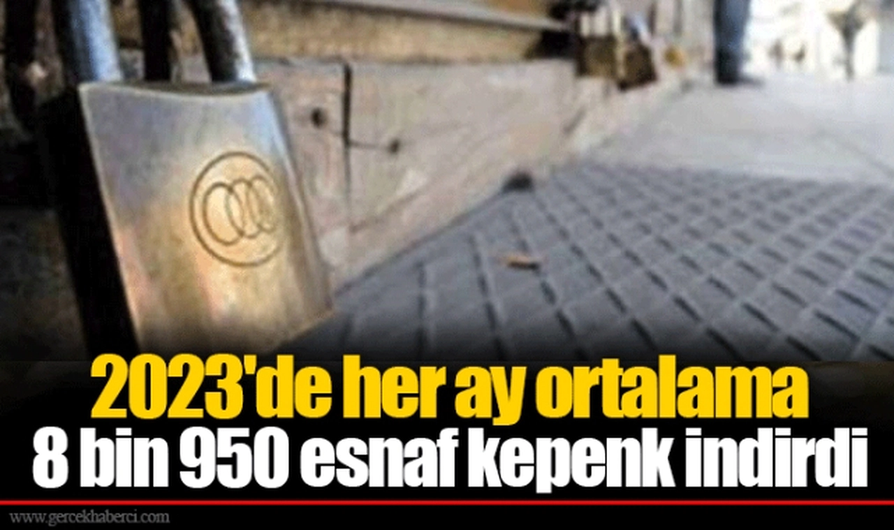 2023'de her ay ortalama 8 bin 950 esnaf kepenk indirdi