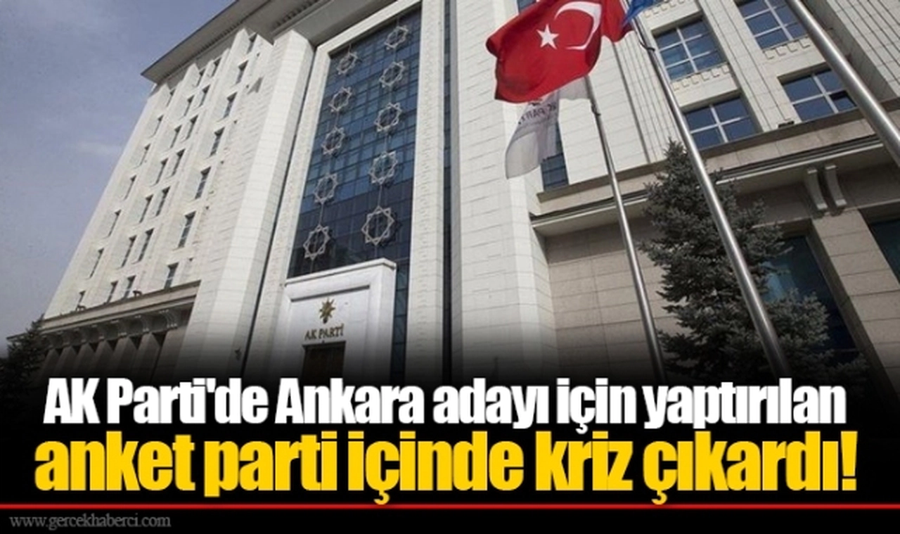 AK Parti'de Ankara adayı için yaptırılan anket parti içinde kriz çıkardı!