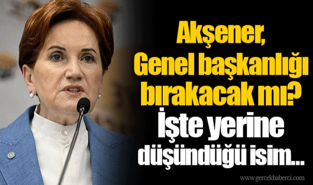 Akşener, Genel başkanlığı bırakacak mı? İşte yerine düşündüğü isim...