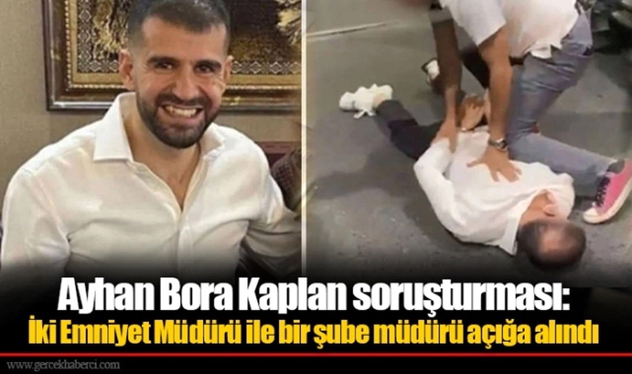 Ayhan Bora Kaplan soruşturması: İki Emniyet Müdürü ile bir şube müdürü açığa alındı