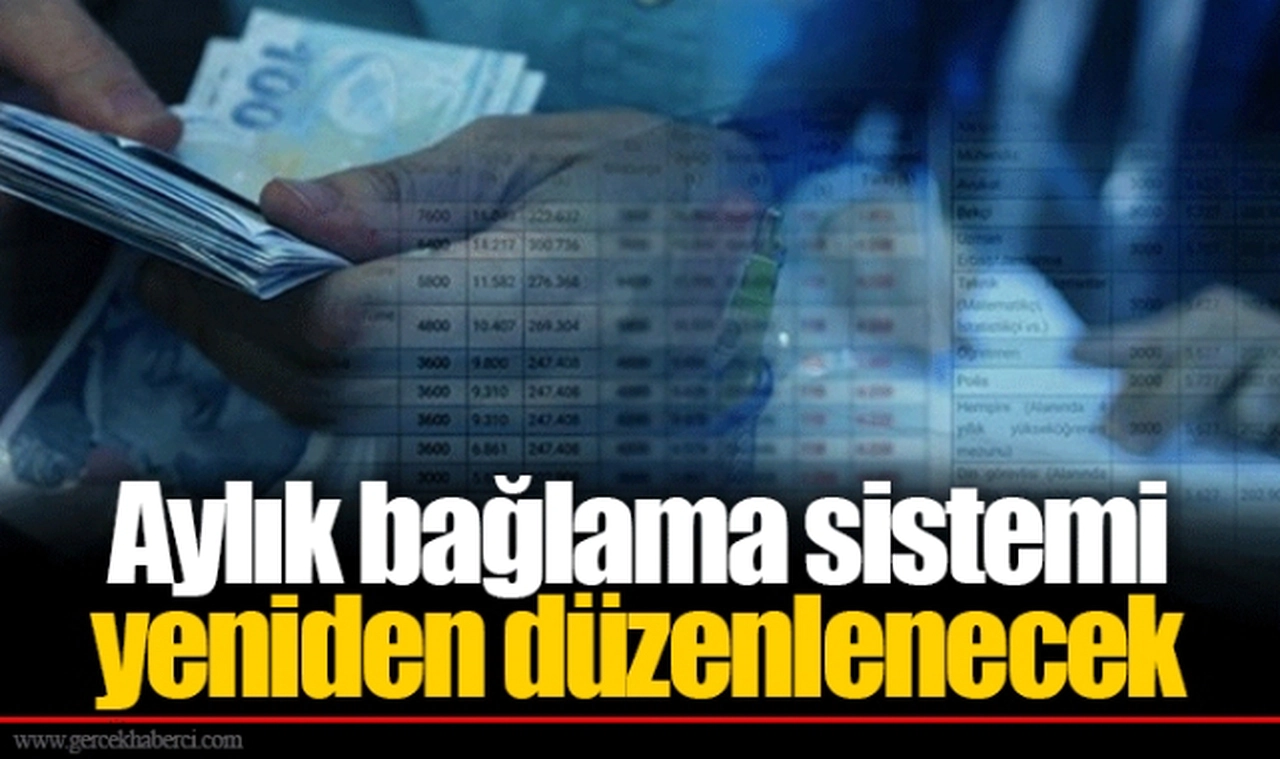 Aylık bağlama sistemi yeniden düzenlenecek