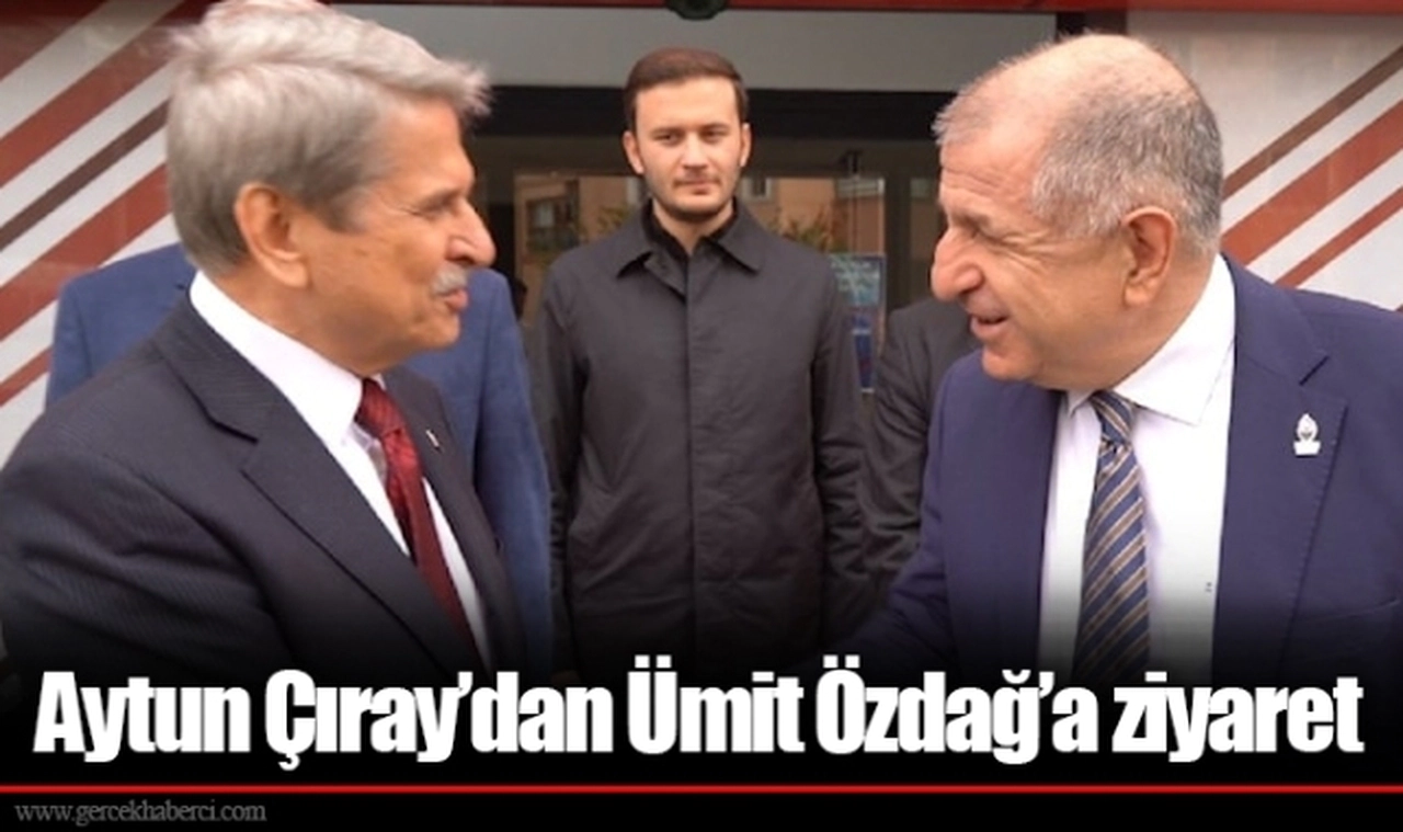 Aytun Çıray’dan Ümit Özdağ’a ziyaret