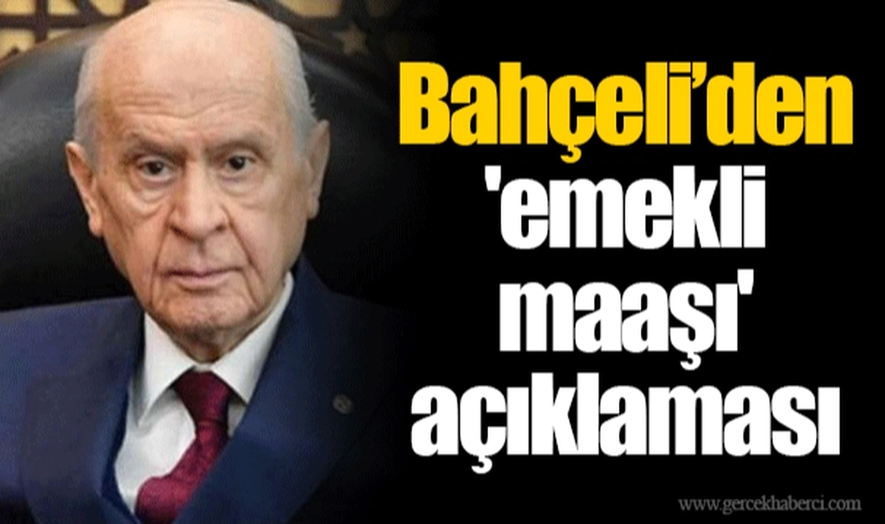 Bahçeli’den 'emekli maaşı' açıklaması