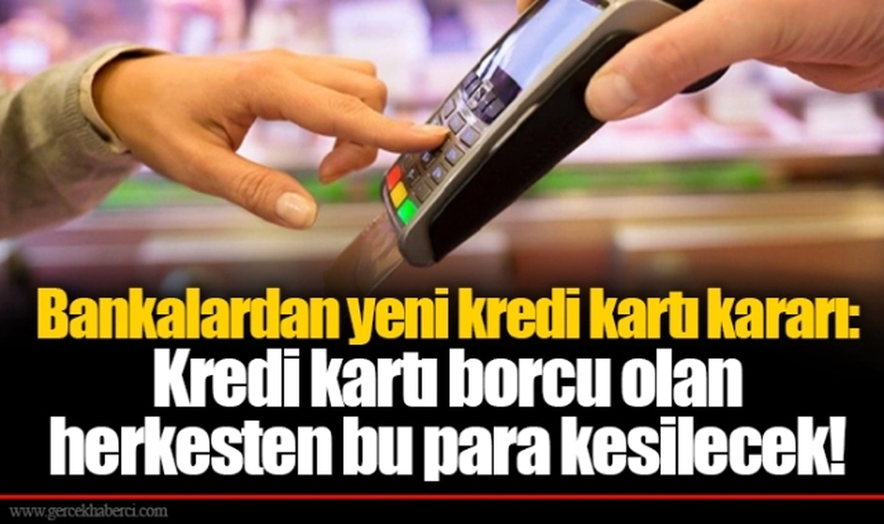 Bankalardan yeni kredi kartı kararı: Kredi kartı borcu olan herkesten bu para kesilecek!