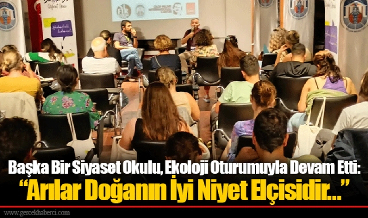 Başka Bir Siyaset Okulu, Ekoloji Oturumuyla Devam Etti: “Arılar Doğanın İyi Niyet Elçisidir…”