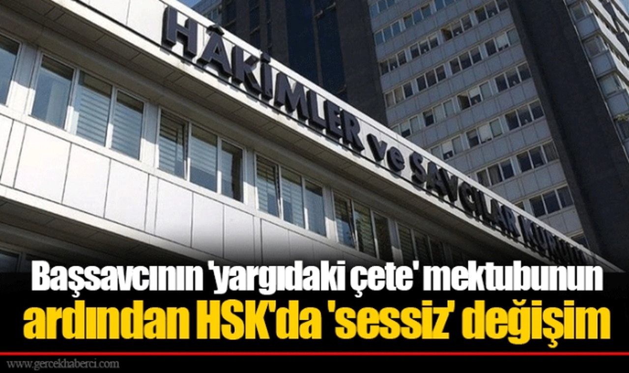 Başsavcının 'yargıdaki çete' mektubunun ardından HSK'da 'sessiz' değişim