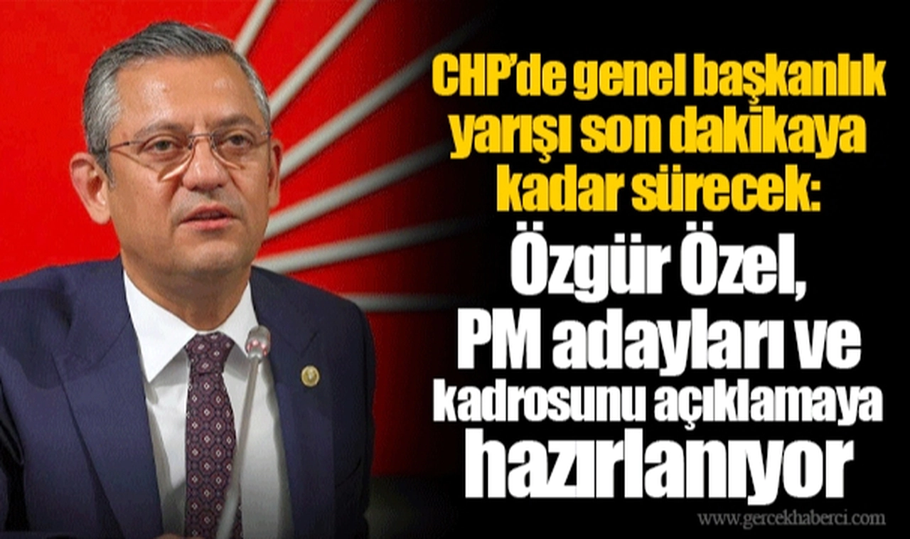 CHP'de genel başkanlık yarışı son dakikaya kadar sürecek: Özgür Özel, PM adayları ve kadrosunu açıklamaya hazırlanıyor