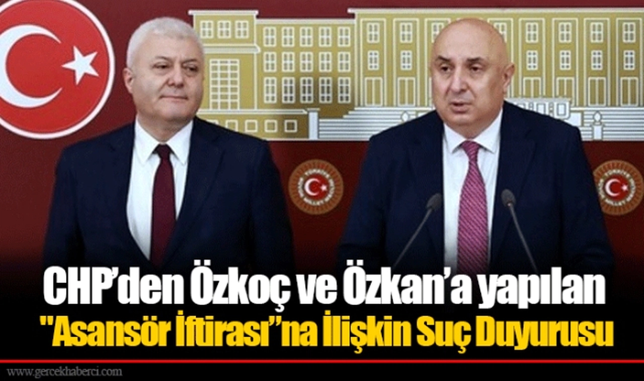 CHP’den Özkoç ve Özkan’a yapılan "Asansör İftirası”na İlişkin Suç Duyurusu