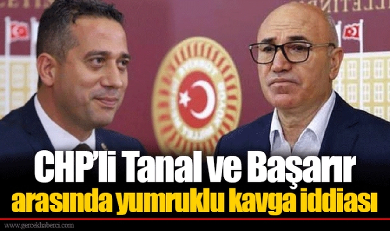 CHP'li Tanal ve Başarır arasında yumruklu kavga iddiası