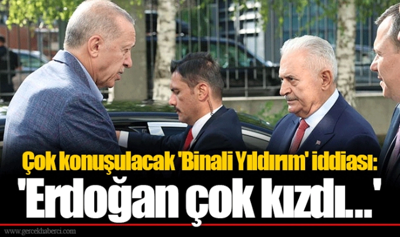 Çok konuşulacak 'Binali Yıldırım' iddiası: 'Erdoğan çok kızdı...'