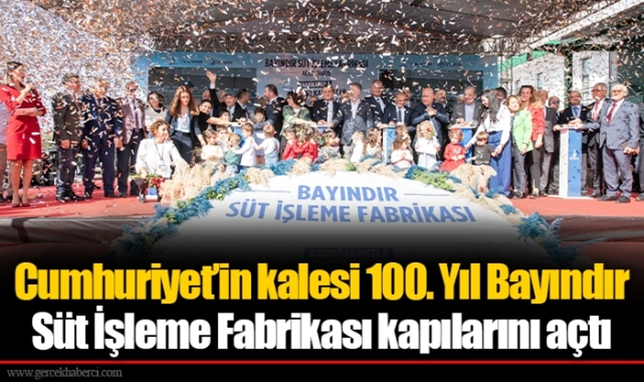 Cumhuriyet’in kalesi 100. Yıl Bayındır Süt İşleme Fabrikası kapılarını açtı