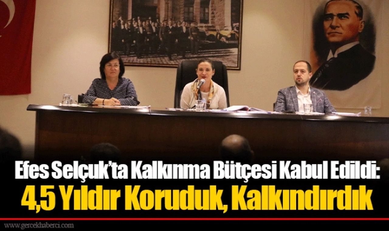 Efes Selçuk’ta Kalkınma Bütçesi Kabul Edildi: 4,5 Yıldır Koruduk, Kalkındırdık