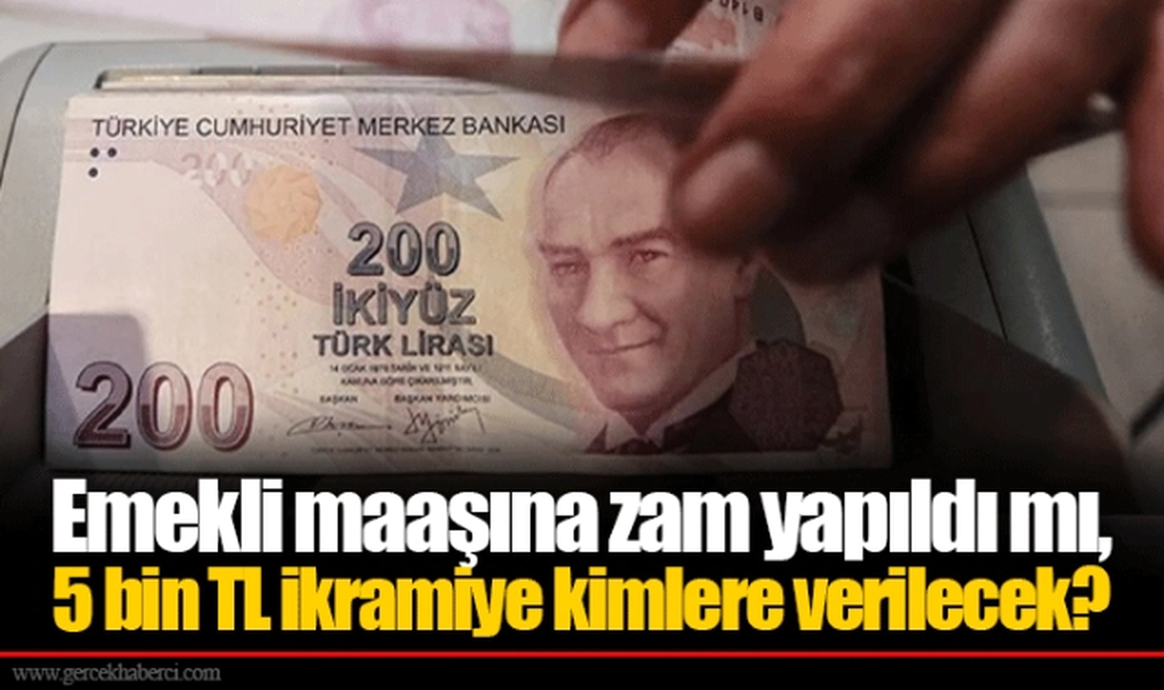 Emekli maaşına zam yapıldı mı, 5 bin TL ikramiye kimlere verilecek?