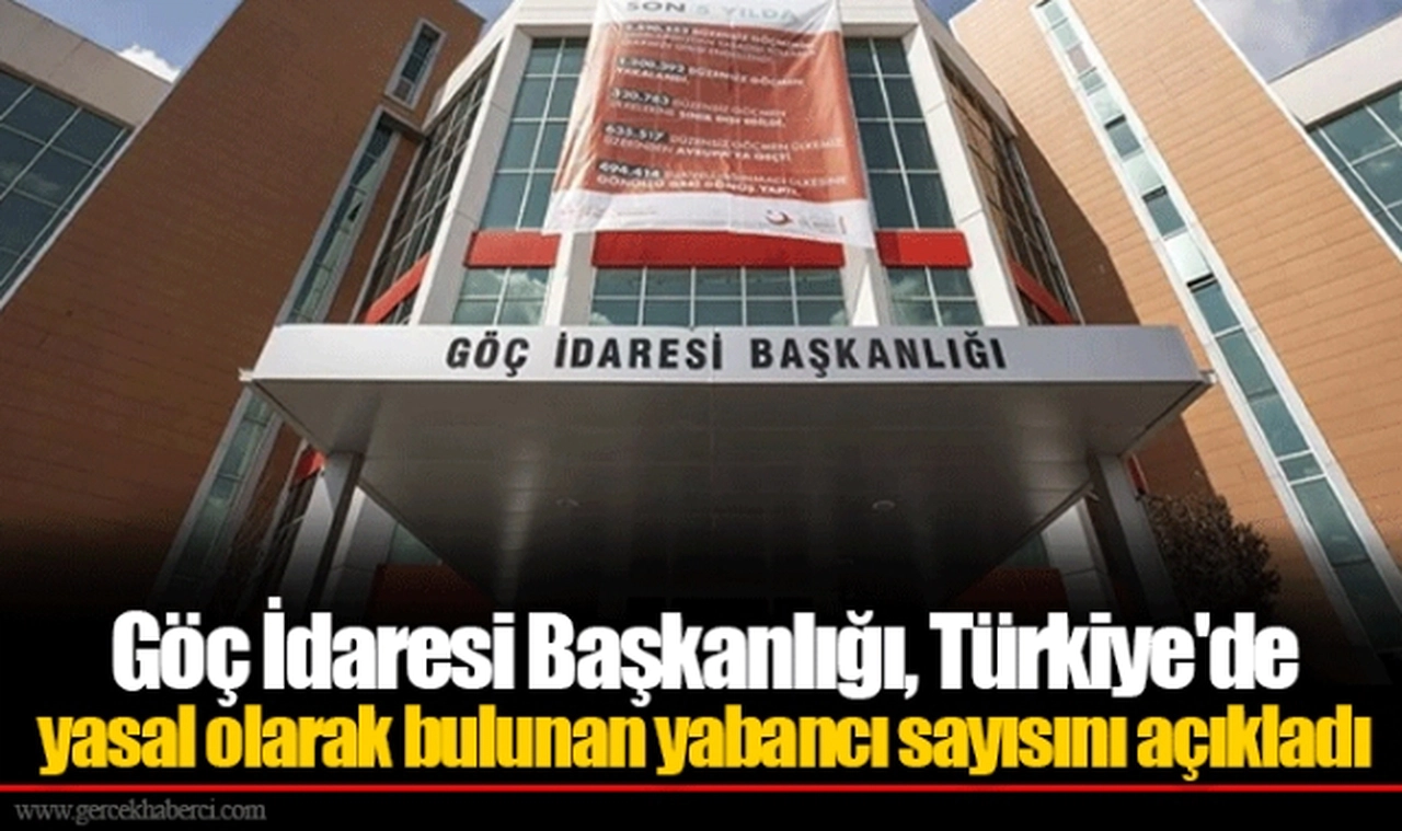 Göç İdaresi Başkanlığı, Türkiye'de yasal olarak bulunan yabancı sayısını açıkladı