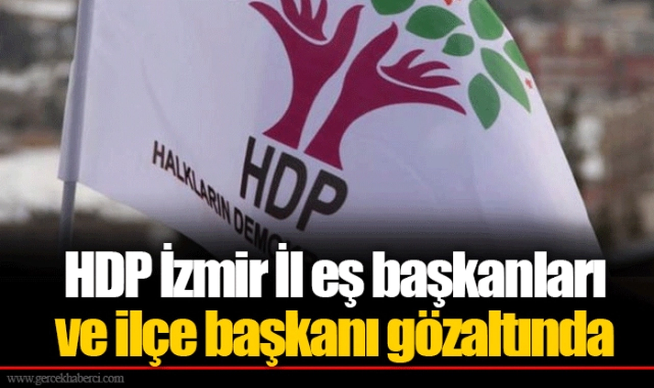 HDP İzmir İl eş başkanları ve ilçe başkanı gözaltında