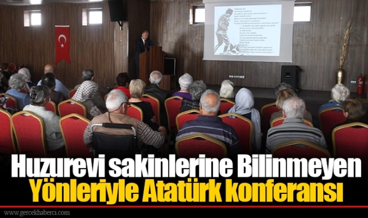 Huzurevi sakinlerine Bilinmeyen Yönleriyle Atatürk konferansı