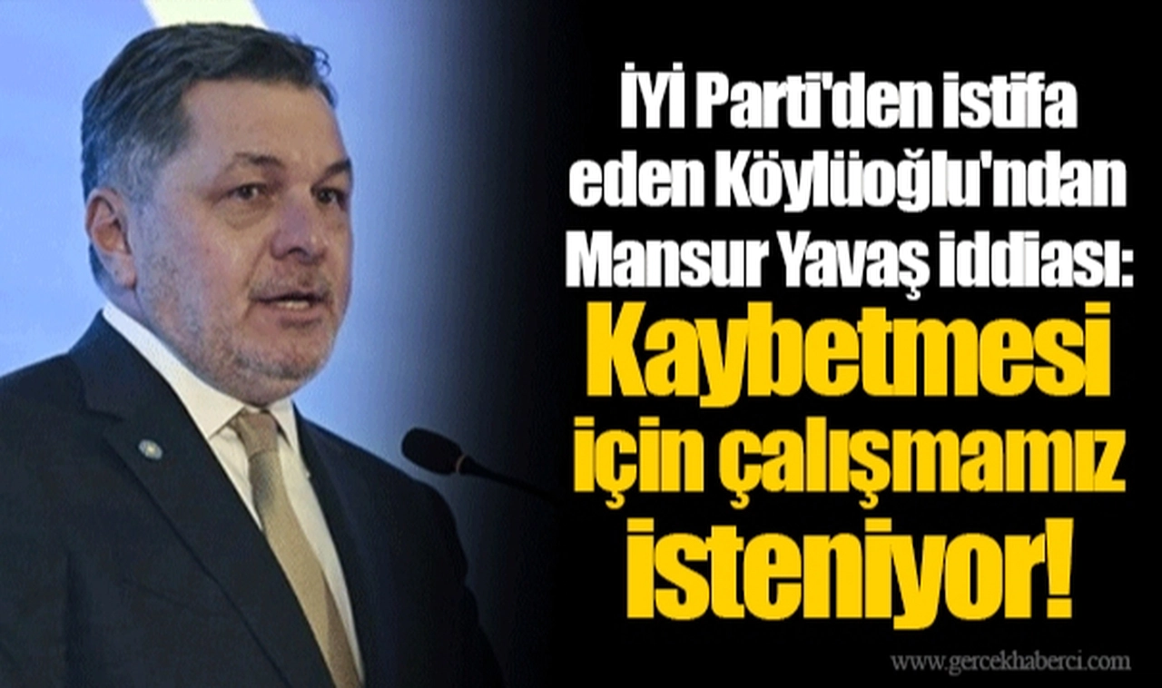 İYİ Parti'den istifa eden Köylüoğlu'ndan Mansur Yavaş iddiası: Kaybetmesi için çalışmamız isteniyor!