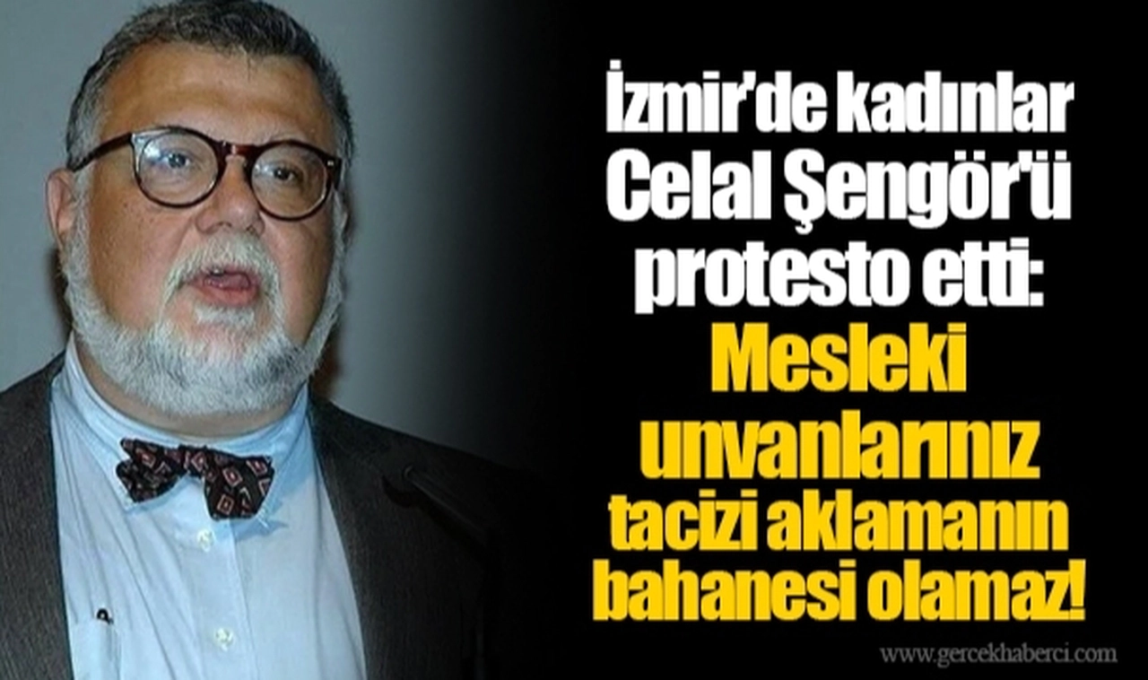 İzmir'de kadınlar Celal Şengör'ü protesto etti: Mesleki unvanlarınız tacizi aklamanın bahanesi olamaz!