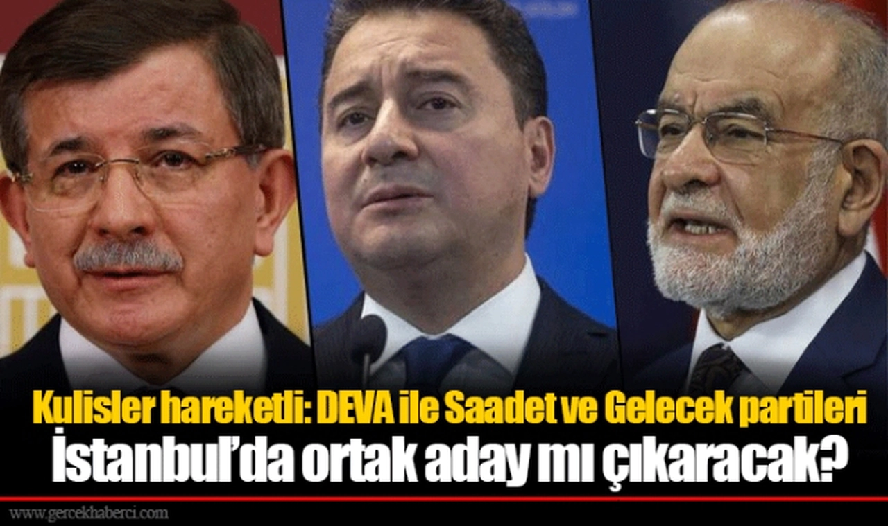 Kulisler hareketli: DEVA ile Saadet ve Gelecek partileri İstanbul’da ortak aday mı çıkaracak?
