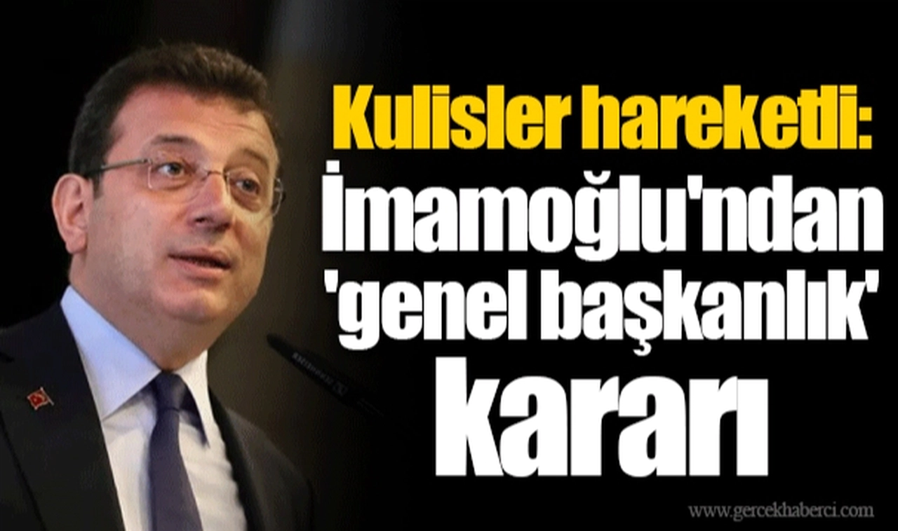 Kulisler hareketli: İmamoğlu'ndan 'genel başkanlık' kararı