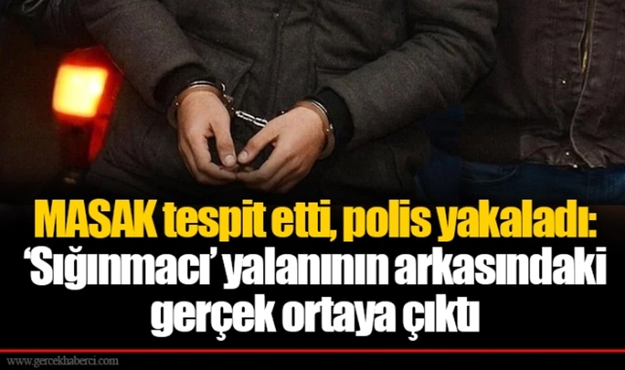 MASAK tespit etti, polis yakaladı: ‘Sığınmacı’ yalanının arkasındaki gerçek ortaya çıktı