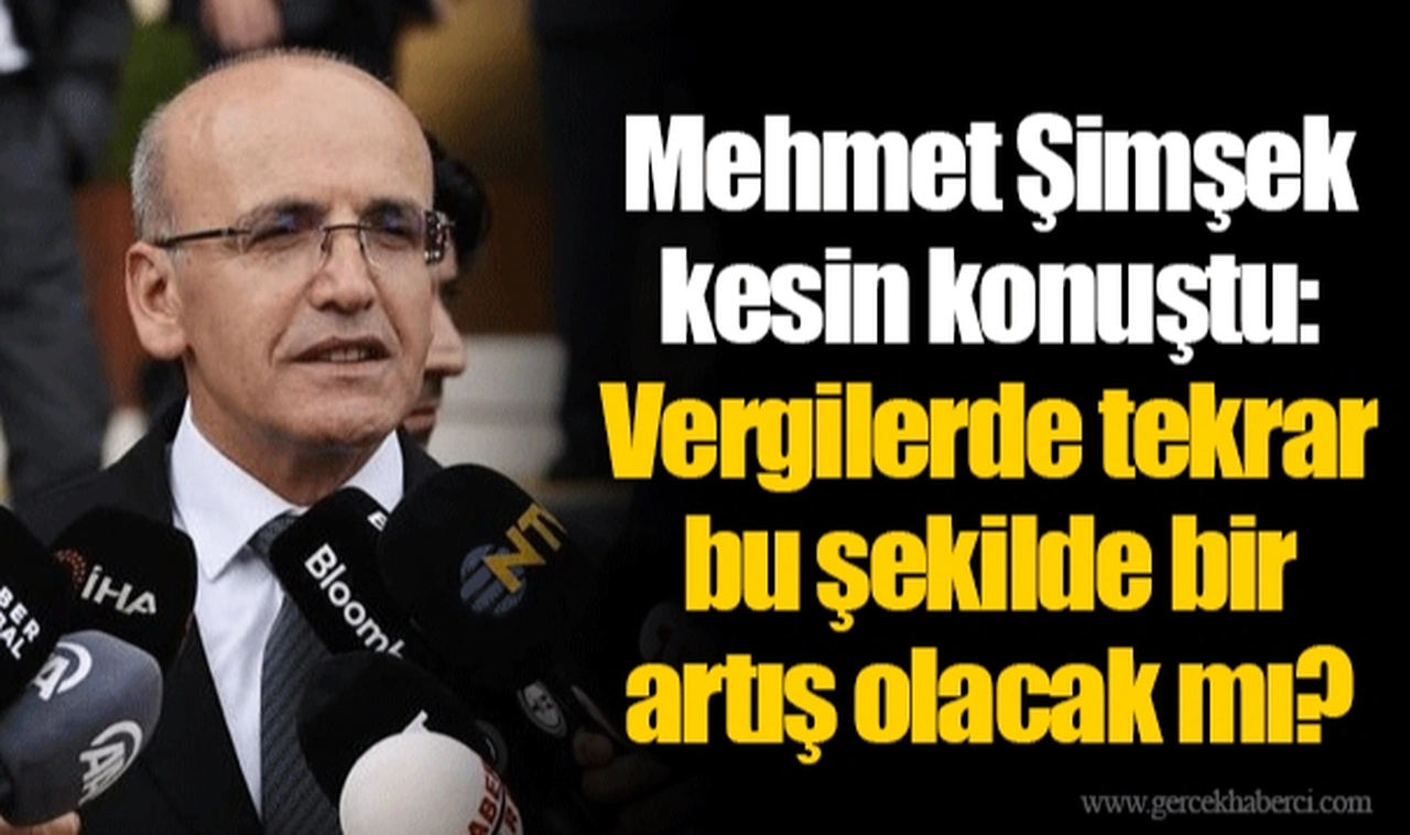 Mehmet Şimşek kesin konuştu: Vergilerde tekrar bu şekilde bir artış olacak mı?