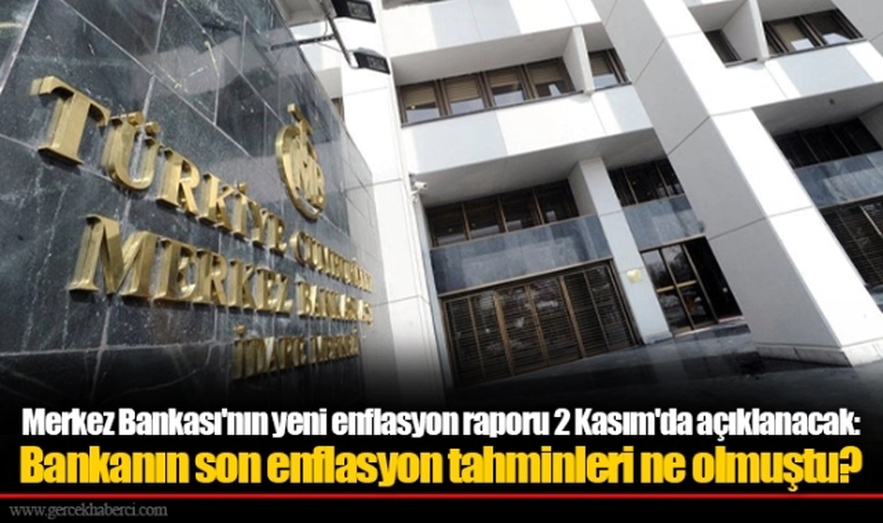 Merkez Bankası'nın yeni enflasyon raporu 2 Kasım'da açıklanacak: Bankanın son enflasyon tahminleri ne olmuştu?