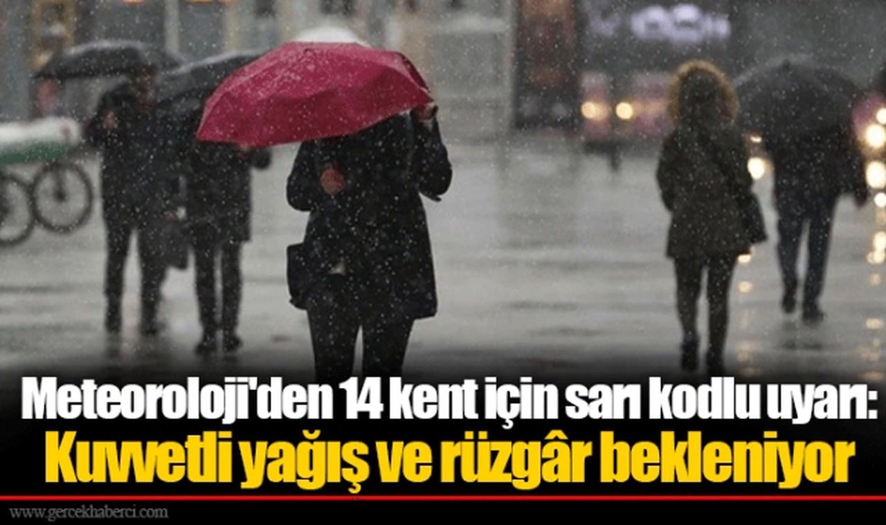 Meteoroloji'den 14 kent için sarı kodlu uyarı: Kuvvetli yağış ve rüzgâr bekleniyor