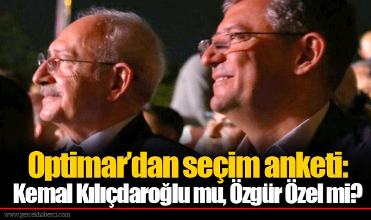 Optimar’dan seçim anketi: Kemal Kılıçdaroğlu mu, Özgür Özel mi?