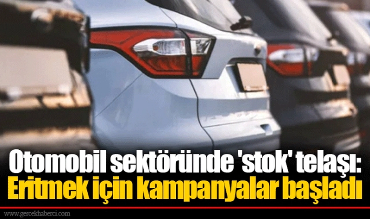 Otomobil sektöründe 'stok' telaşı: Eritmek için kampanyalar başladı